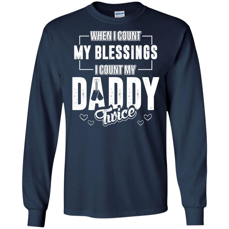 Veterant T-Shirt When I Count My Blessings I Count My Daddy Dad Gift T Shirts CustomCat