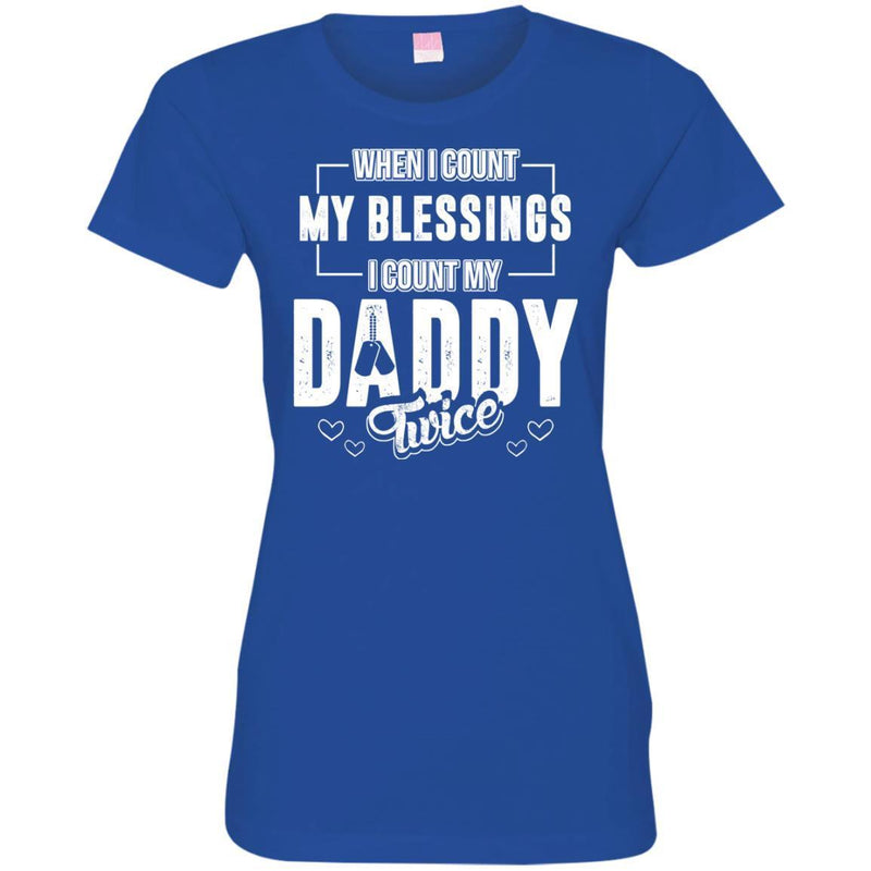 Veterant T-Shirt When I Count My Blessings I Count My Daddy Dad Gift T Shirts CustomCat