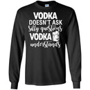 Vodka Doesn't Ask Silly Questions Vodka Understands Funny Gifts Wine Lover Shirts CustomCat