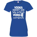 Vodka Doesn't Ask Silly Questions Vodka Understands Funny Gifts Wine Lover Shirts CustomCat