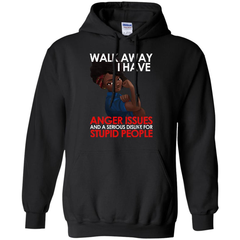 Walk Away I Have Anger Issues and a Serious Dislike for Stupid People T-shirts CustomCat