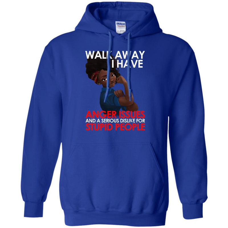 Walk Away I Have Anger Issues and a Serious Dislike for Stupid People T-shirts CustomCat