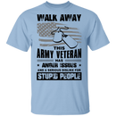 Walk Away This Army Veteran has Anger Issues And A Serious Dislike For Stupid People Shirt CustomCat