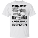 Walk Away This Army Veteran has Anger Issues And A Serious Dislike For Stupid People Shirt CustomCat