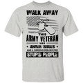 Walk Away This Army Veteran has Anger Issues And A Serious Dislike For Stupid People Shirt CustomCat