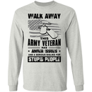 Walk Away This Army Veteran has Anger Issues And A Serious Dislike For Stupid People Shirt CustomCat