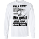 Walk Away This Army Veteran has Anger Issues And A Serious Dislike For Stupid People Shirt CustomCat