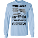 Walk Away This Army Veteran has Anger Issues And A Serious Dislike For Stupid People Shirt CustomCat