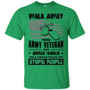 WALK AWAY THIS ARMY VETERAN HAS ANGER ISSUES AND A SERIOUS DISLIKE FOR STUPID PEOPLE VETERAN SHIRT CustomCat