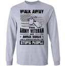 WALK AWAY THIS ARMY VETERAN HAS ANGER ISSUES AND A SERIOUS DISLIKE FOR STUPID PEOPLE VETERAN SHIRT CustomCat