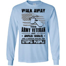 WALK AWAY THIS ARMY VETERAN HAS ANGER ISSUES AND A SERIOUS DISLIKE FOR STUPID PEOPLE VETERAN SHIRT CustomCat