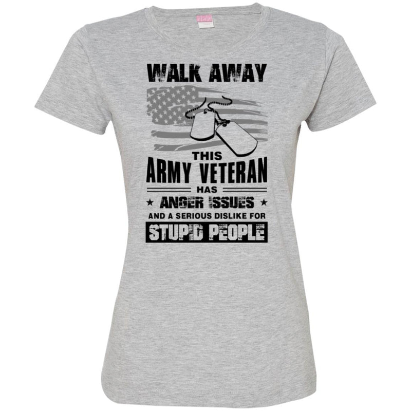 WALK AWAY THIS ARMY VETERAN HAS ANGER ISSUES AND A SERIOUS DISLIKE FOR STUPID PEOPLE VETERAN SHIRT CustomCat