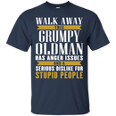 Walk away this grumpy oldman has anger issues and a serious dislike for stupid people T-shirts CustomCat
