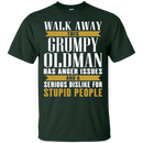 Walk away this grumpy oldman has anger issues and a serious dislike for stupid people T-shirts CustomCat