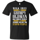 Walk away this grumpy oldman has anger issues and a serious dislike for stupid people T-shirts CustomCat