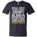 Walk away this grumpy oldman has anger issues and a serious dislike for stupid people T-shirts CustomCat
