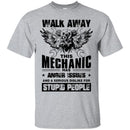 Walk Away This Mechanic Has Anger Issues And A Serious Dislike For Stupid People Mechanic Shirts CustomCat