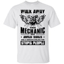 Walk Away This Mechanic Has Anger Issues And A Serious Dislike For Stupid People Mechanic Shirts CustomCat