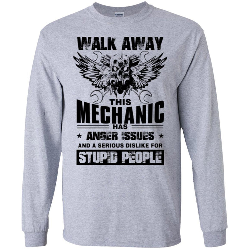 Walk Away This Mechanic Has Anger Issues And A Serious Dislike For Stupid People Mechanic Shirts CustomCat