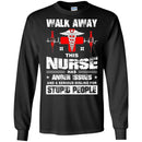 Walk Away This Nurse Has Anger Issues And A Serious Dislike For Stupid People Nurse T Shirts CustomCat