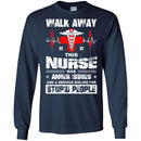 Walk Away This Nurse Has Anger Issues And A Serious Dislike For Stupid People Nurse T Shirts CustomCat
