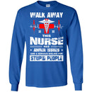 Walk Away This Nurse Has Anger Issues And A Serious Dislike For Stupid People Nurse T Shirts CustomCat
