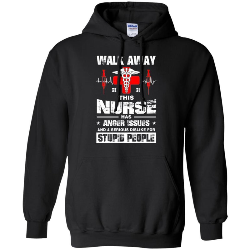 Walk Away This Nurse Has Anger Issues And A Serious Dislike For Stupid People Nurse T Shirts CustomCat