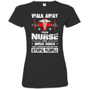 Walk Away This Nurse Has Anger Issues And A Serious Dislike For Stupid People Nurse T Shirts CustomCat