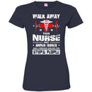 Walk Away This Nurse Has Anger Issues And A Serious Dislike For Stupid People Nurse T Shirts CustomCat