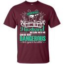 Warning I Belong To My Husband Messing With Me Can Be Very Dangerous Funny T-shirts CustomCat