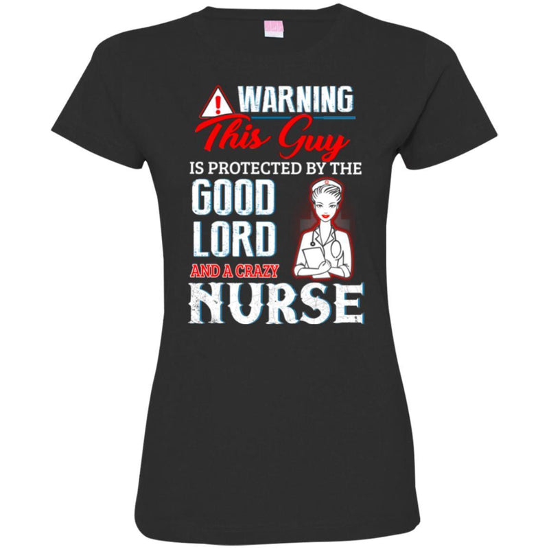 Warning This Guy Is Protected By The Good Lord And A Crazy Nurse Funny Gift Nurse T Shirts CustomCat