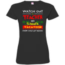Watch Out Teacher On Summer Vacation Every Child Left Behind Funny Gift Teacher T Shirts CustomCat