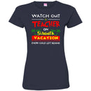 Watch Out Teacher On Summer Vacation Every Child Left Behind Funny Gift Teacher T Shirts CustomCat