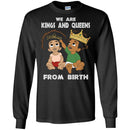 We Are Kings and Queens from Birth T-shirt CustomCat