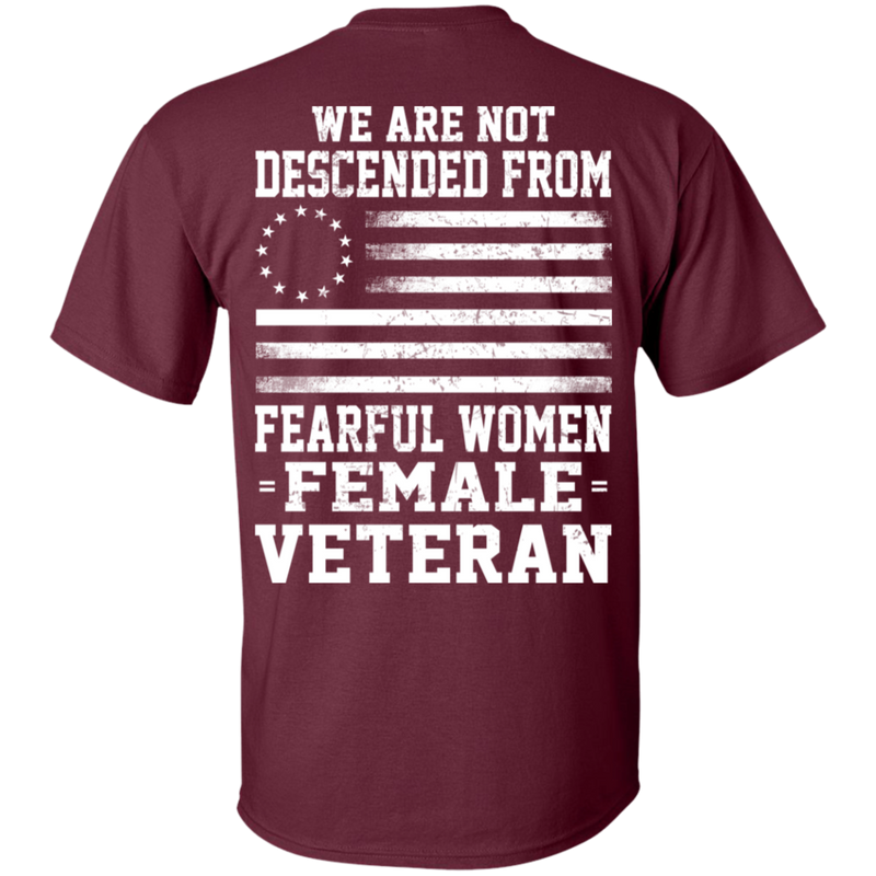 We Are Not Descended From Fearful Women - Female Veteran T-shirt CustomCat