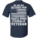 We Are Not Descended From Fearful Women - Female Veteran T-shirt CustomCat