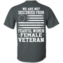 We Are Not Descended From Fearful Women - Female Veteran T-shirt CustomCat