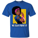We Can Fight It T-shirts CustomCat