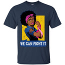 We Can Fight It T-shirts CustomCat