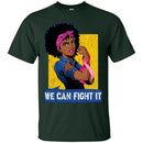 We Can Fight It T-shirts CustomCat