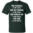 We March We Sit Down We Speak Up We Die T-shirts CustomCat