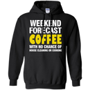 Weekend forecast coffee with no chance of house cleaning or cooking T-shirts CustomCat