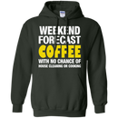 Weekend forecast coffee with no chance of house cleaning or cooking T-shirts CustomCat
