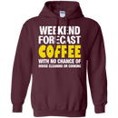 Weekend forecast coffee with no chance of house cleaning or cooking T-shirts CustomCat