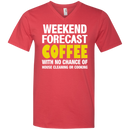 Weekend forecast coffee with no chance of house cleaning or cooking T-shirts CustomCat