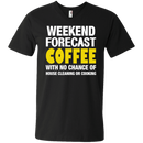 Weekend forecast coffee with no chance of house cleaning or cooking T-shirts CustomCat
