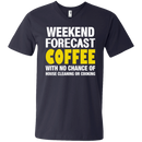 Weekend forecast coffee with no chance of house cleaning or cooking T-shirts CustomCat