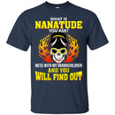 What Is Nanatude You Ask Mess With My Grandchildren And You Will Find Out T Shirt CustomCat