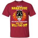 What Is Nanatude You Ask Mess With My Grandchildren And You Will Find Out T Shirt CustomCat