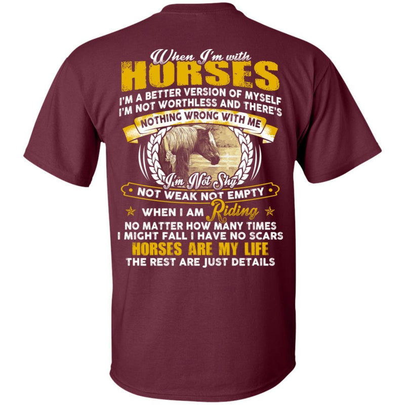 When I'm With Horses I'm A Better Version Of Myself I'm Not Worthless- Horses Are My Life- Horse T-shirt CustomCat